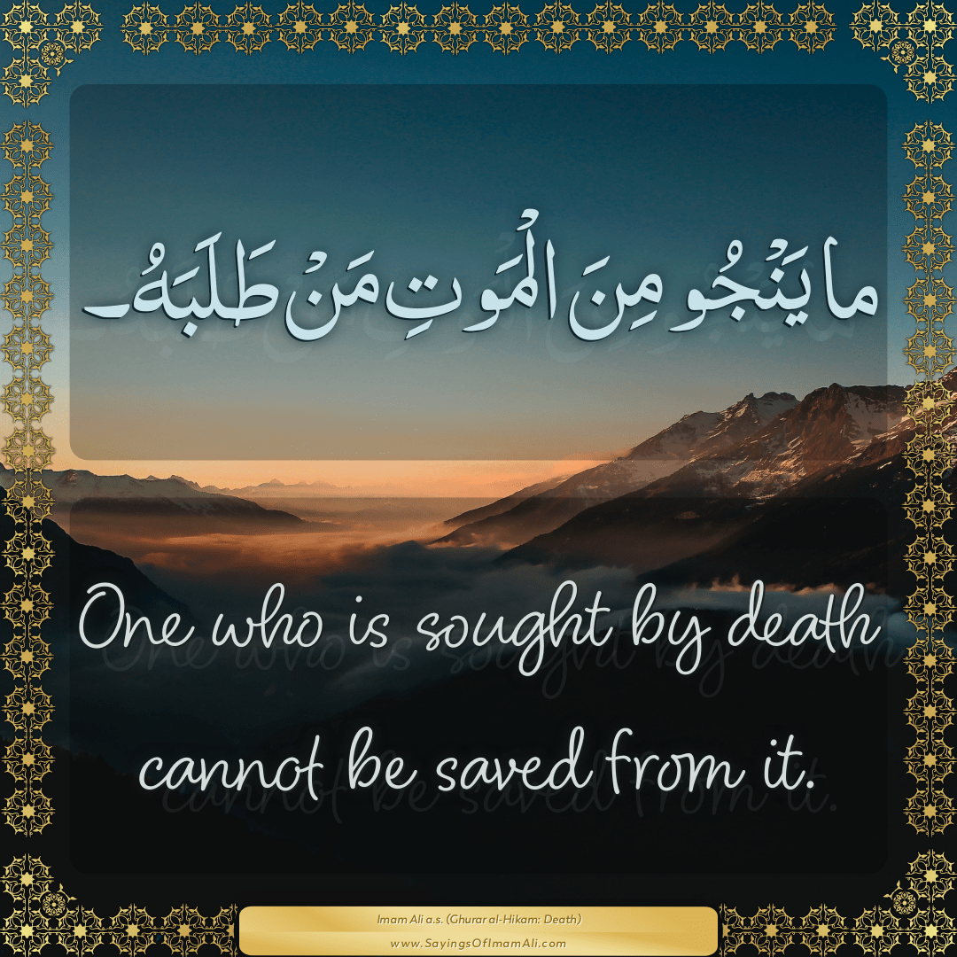 One who is sought by death cannot be saved from it.